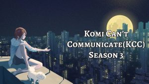 Komi Can’t Communicate(KCC) Season 3 Release Date