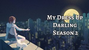 My Dress Up Darling Season 2 Release Date