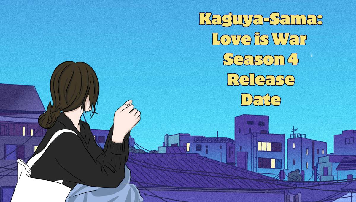 Kaguya-Sama Love is War Season 4 Release Date