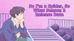 So I’m a Spider, So What Season 2 Release Date